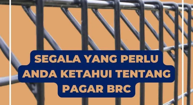 Segala yang Perlu Anda Ketahui tentang Pagar BRC